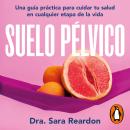 [Spanish] - Suelo pélvico: Una guía práctica para cuidar tu salud en cualquier etapa de la vida Audiobook