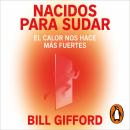 [Spanish] - Nacidos para sudar: El calor nos hace más fuertes Audiobook