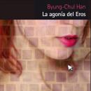 La agonía del Eros: Prólogo de Alain Badiou Audiobook