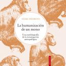 La  humanización de un mono: Una autobiografía de la investigación antropológica Audiobook