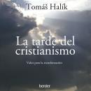 La tarde del cristianismo: Valor para la transformación Audiobook