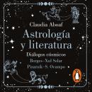 Astrología y Literatura: Diálogos cósmicos: Borges - Xul Solar | Pizarnik - S. Ocampo Audiobook