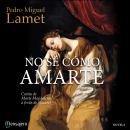 [Spanish] - No sé cómo amarte: Cartas de María Magdalena a Jesús de Nazaret Audiobook