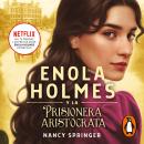Enola Holmes 2 - Enola Holmes y la prisionera aristócrata Audiobook