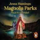 [Spanish] - Magnolia Parks. Hacia la oscuridad (Universo Magnolia Parks 5) Audiobook