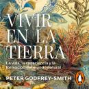 [Spanish] - Vivir en la Tierra: La vida, la consciencia y la formación del mundo natural Audiobook