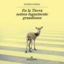 [Spanish] - En la Tierra somos fugazmente grandiosos Audiobook