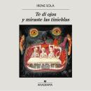 [Spanish] - Te di ojos y miraste las tinieblas Audiobook
