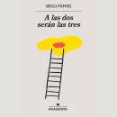 [Spanish] - A las dos serán las tres Audiobook