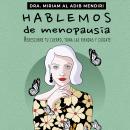 [Spanish] - Hablemos de menopausia: Redescubre tu cuerpo, toma las riendas y cuídate Audiobook