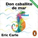 [Spanish] - Don Caballito de Mar (latino) (Colección Eric Carle) Audiobook