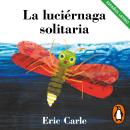 [Spanish] - La luciérnaga solitaria (latino) (Colección Eric Carle) Audiobook
