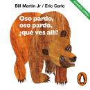 [Spanish] - Oso pardo, oso pardo, ¿qué ves allí? (latino) (Colección Eric Carle) Audiobook
