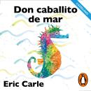 [Spanish] - Don Caballito de Mar (castellano) (Colección Eric Carle) Audiobook