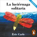 [Spanish] - La luciérnaga solitaria (castellano) (Colección Eric Carle) Audiobook