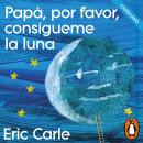 [Spanish] - Papá, por favor, consígueme la luna (castellano) (Colección Eric Carle) Audiobook