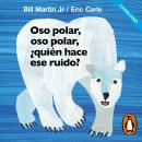 [Spanish] - Oso polar, oso polar, ¿quién hace ese ruido? (castellano) (Colección Eric Carle) Audiobook