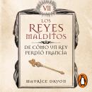 [Spanish] - De cómo un rey perdió Francia (Los Reyes Malditos 7) Audiobook