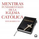 Mentiras fundamentales de la Iglesia Católica: (Edición revisada) Audiobook