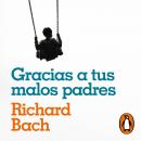 Gracias a tus malos padres: Lecciones de una infancia difícil Audiobook