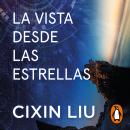 [Spanish] - La vista desde las estrellas: Relatos y ensayos del autor de El problema de los tres cue Audiobook