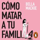 [Spanish] - Cómo matar a tu familia Audiobook