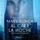[Spanish] - Al caer la noche. Una sobrecogedora novela de suspense por la autora de Una buena chica Audiobook