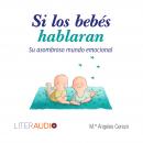 [Spanish] - Si los bebés hablaran: Su asombroso mundo emocional Audiobook
