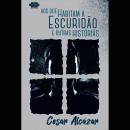 [Portuguese] - Aos que habitam a escuridão e outras histórias Audiobook