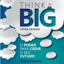 Pense Grande: O poder para criar o seu futuro Audiobook