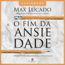 O fim da ansiedade: O segredo bíblico para livrar-se das preocupações Audiobook