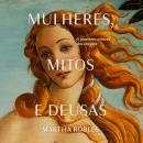 [Portuguese] - Mulheres, mitos e deusas: O feminino através dos tempos Audiobook