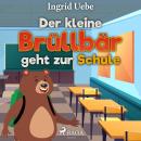 Der kleine Brüllbär geht zur Schule (Ungekürzt) Audiobook