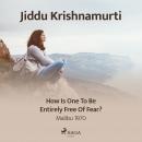 How Is One to Be Entirely Free of Fear? Audiobook