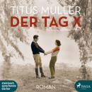 [German] - Der Tag X (Ungekürzt) Audiobook