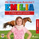 Emilia - Die Mädels vom Reiterhof, 5: Oskar spielt verrückt (Ungekürzt) Audiobook