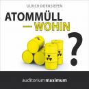 Atommüll - wohin? (Ungekürzt) Audiobook