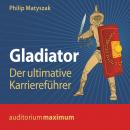 Gladiator - Der ultimative Karriereführer (Ungekürzt) Audiobook