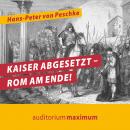 Kaiser abgesetzt - Rom am Ende! (Ungekürzt) Audiobook