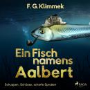 [German] - Ein Fisch namens Aalbert - Schuppen, Schüsse, scharfe Sprotten (Ungekürzt) Audiobook