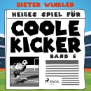 Heißes Spiel für Coole Kicker - Band 6 Audiobook