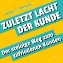 [German] - Zuletzt lacht der Kunde - Der steinige Weg zum zufriedenen Kunden (Ungekürzt)