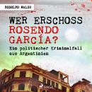 Wer erschoss Rosendo García?: Ein politischer Kriminalfall aus Argentinien Audiobook