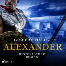 [German] - Alexander - Historischer Roman (Ungekürzt) Audiobook