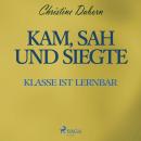 Kam, sah und siegte - Klasse ist lernbar (Ungekürzt) Audiobook