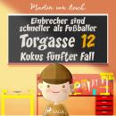 Einbrecher sind schneller als Fußballer. Torgasse 12 - Kukus fünfter Fall Audiobook