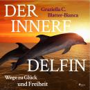 Der innere Delfin - Wege zu Glück und Freiheit (Ungekürzt) Audiobook