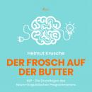 [German] - Der Frosch auf der Butter - NLP - Die Grundlagen des Neuro-Linguistischen Programmierens Audiobook