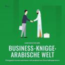 Business-Knigge: Arabische Welt (Ungekürzt): Erfolgreich kommunizieren mit arabischen Geschäftspartn Audiobook