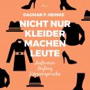 Nicht nur Kleider machen Leute - Auftreten - Styling - Körpersprache (Ungekürzt) Audiobook